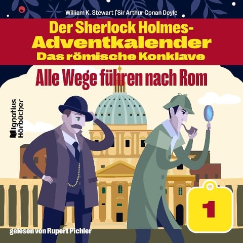 Alle Wege führen nach Rom (Der Sherlock Holmes-Adventkalender - Das römische Konklave, Folge 1) - Arthur Conan Doyle, William K. Stewart