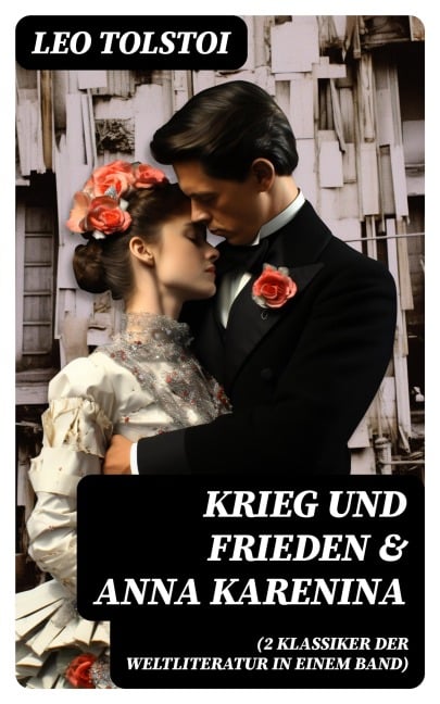 Krieg und Frieden & Anna Karenina (2 Klassiker der Weltliteratur in einem Band) - Leo Tolstoi