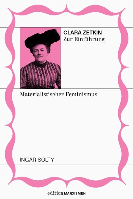 Clara Zetkin zur Einführung: Materialistischer Feminismus - Ingar Solty