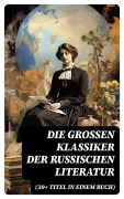 Cover-Bild zum Titel 'Die großen Klassiker der russischen Literatur (30+ Titel in einem Buch)' von 'Anton Pawlowitsch Tschechow, Nikolai Leskow, Iwan Gontscharow, Maxim Gorki, Wladimir G. Korolenko'