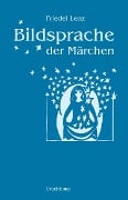 Cover-Bild zum Titel 'Bildsprache der Märchen' von 'Friedel Lenz'