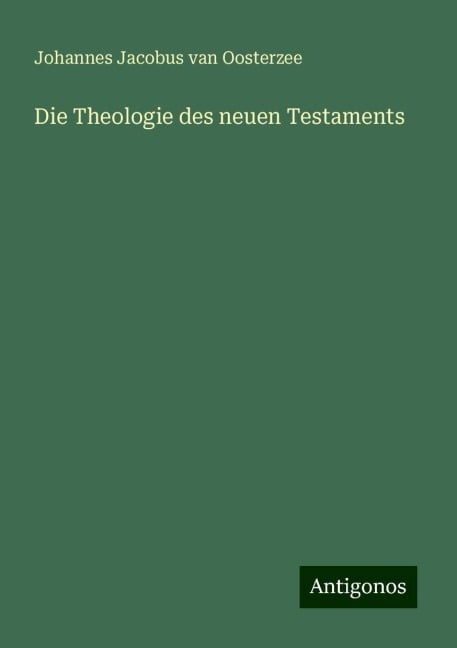 Die Theologie des neuen Testaments - Johannes Jacobus Van Oosterzee