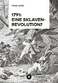 Cover-Bild zum Titel '1791: Eine Sklavenrevolution?' von 'Frank Jacob'