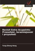 Cover-Bild zum Titel 'Revisit Extra Acupoints: Przesz¿o¿¿, tera¿niejszo¿¿ i przysz¿o¿¿' von 'Tong-Zheng Hong'