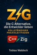 Cover-Bild zum Titel 'Zig: Die C-Alternative, die Entwickler lieben - Vollständiger Praxisleitfaden' von 'Tobias Waldeck'