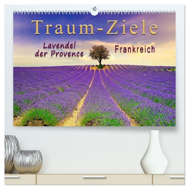 Traum-Ziele - Lavendel der Provence, Frankreich (hochwertiger Premium Wandkalender 2026 DIN A2 quer), Kunstdruck in Hochglanz - Peter Roder