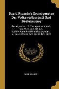 David Ricardo's Grundgesetze Der Volkswirthschaft Und Bestenerung: Grundgesetze ... 2. Durchgeschene, Verb. Und Verm. Aufl. Bd. 2, 3. Socialwissenscha - David Ricardo