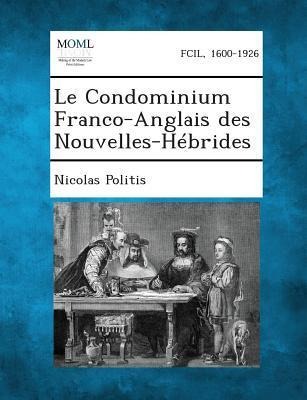 Le Condominium Franco-Anglais Des Nouvelles-Hebrides - Nicolas Politis