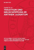 Tradition und Neuschöpfung im Antiken Judentum - Rudolf Meyer