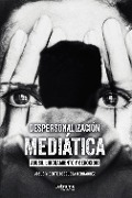 Cover-Bild zum Titel 'Despersonalización Mediática: Abuso linchamiento y genocidio' von 'Josué Vicente Ocegueda Hernández'