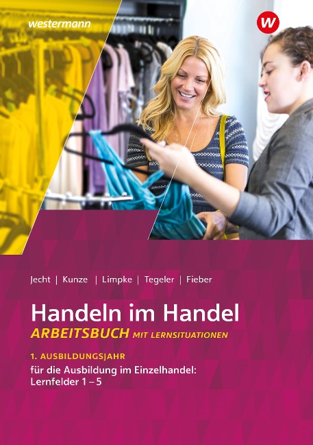 Handeln im Handel. 1. Ausbildungsjahr im Einzelhandel. Arbeitsbuch - Hans Jecht, Peter Limpke, Rainer Tegeler, Marcel Kunze, Tobias Fieber