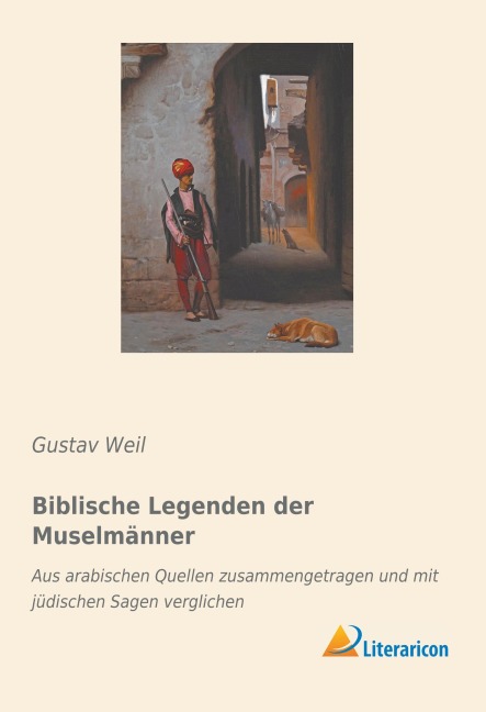 Biblische Legenden der Muselmänner - Gustav Weil