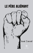 Cover-Bild zum Titel 'Le père aliénant' von 'José Carcel'