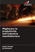 Cover-Bild zum Titel 'Migliorare la produttività nell'industria manifatturiera' von 'Ankur Pareek, Jai Jethwani'