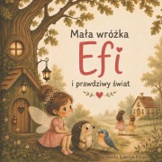 Cover-Bild zum Titel 'Mala wróżka Efi i prawdziwy świat' von 'Agnieszka Sobczyk-Kiolou'