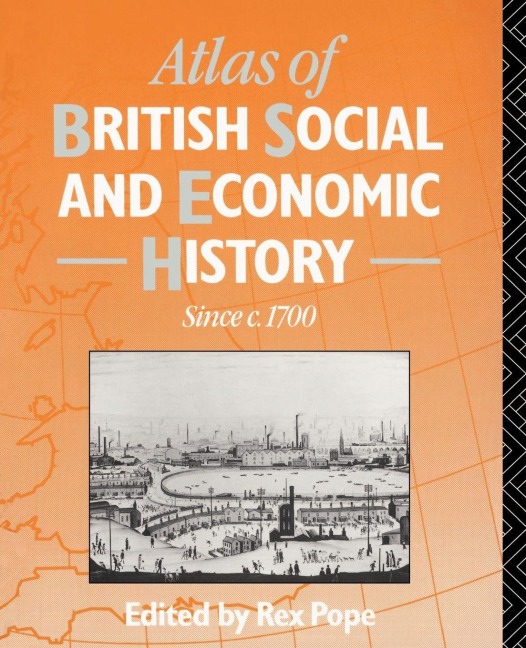 Atlas of British Social and Economic History Since c.1700 - 