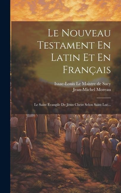 Le Nouveau Testament En Latin Et En Français: Le Saint Evangile De Jésus Christ Selon Saint Luc... - 