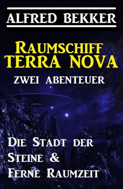 Raumschiff Terra Nova - Zwei Abenteuer: Die Stadt der Steine & Ferne Raumzeit - Alfred Bekker