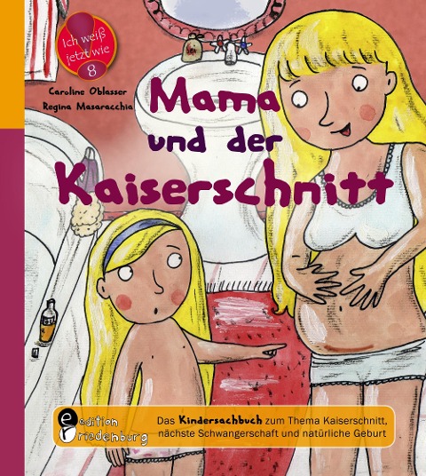 Mama und der Kaiserschnitt - Das Kindersachbuch zum Thema Kaiserschnitt, nächste Schwangerschaft und natürliche Geburt - Caroline Oblasser, Regina Masaracchia