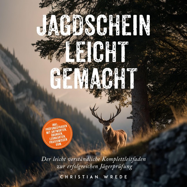 Jagdschein leicht gemacht: Der leicht verständliche Komplettleitfaden zur erfolgreichen Jägerprüfung - inkl. Prüfungsfragen mit Antworten, Übungen, Lernkarten, Praxiswissen uvm. - Christian Wrede