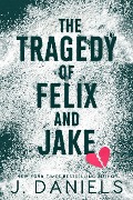 The Tragedy of Felix and Jake - J. Daniels