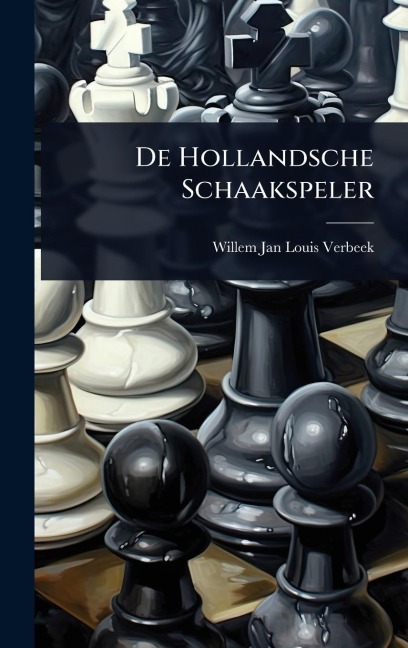 De Hollandsche Schaakspeler - Willem Jan Louis Verbeek