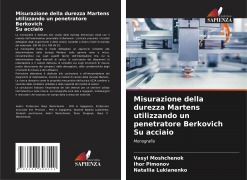 Cover-Bild zum Titel 'Misurazione della durezza Martens utilizzando un penetratore Berkovich Su acciaio' von 'Vasyl Moshchenok, Ihor Pimonov, Nataliia Lukianenko'