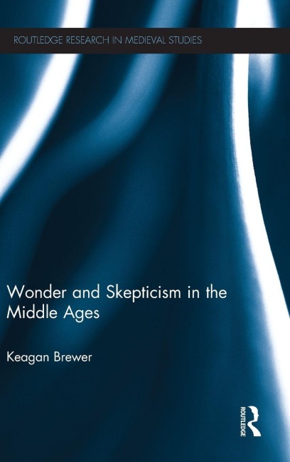 Wonder and Skepticism in the Middle Ages - Keagan Brewer