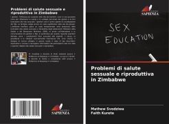 Cover-Bild zum Titel 'Problemi di salute sessuale e riproduttiva in Zimbabwe' von 'Mathew Svodziwa, Faith Kurete'