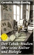 Cover-Bild zum Titel 'Der Tabak: Studien über seine Kultur und Biologie' von 'Cornelis Johan Koning'