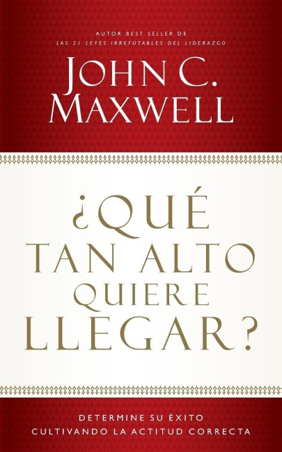 ¿Qué Tan Alto Quiere Llegar? - John C Maxwell