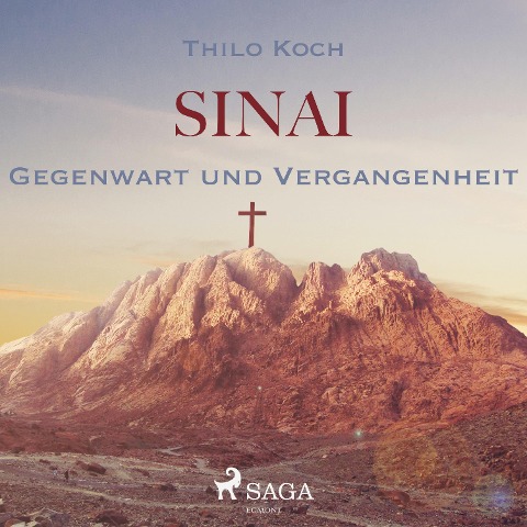 Sinai - Gegenwart und Vergangenheit (Ungekürzt) - Thilo Koch