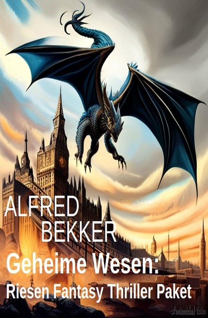 Geheime Wesen: Riesen Fantasy Thriller Paket - Alfred Bekker