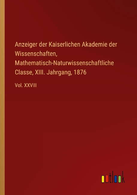 Anzeiger der Kaiserlichen Akademie der Wissenschaften, Mathematisch-Naturwissenschaftliche Classe, XIII. Jahrgang, 1876 - 