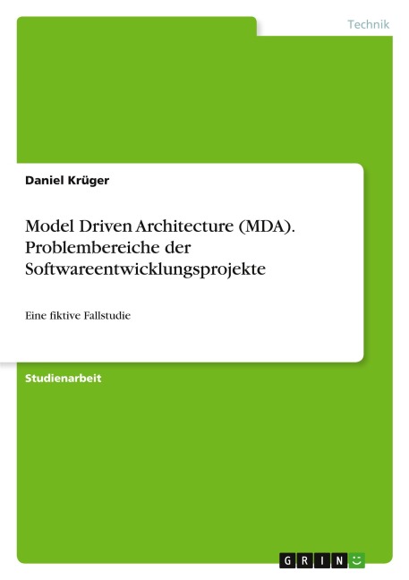 Model Driven Architecture (MDA). Problembereiche der Softwareentwicklungsprojekte - Daniel Krüger
