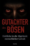 Cover-Bild zum Titel 'Gutachter des Bösen: Einblicke in die Abgründe menschlicher Gewalt (Das Böse in uns, #1)' von 'M.'