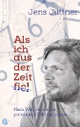 Als ich aus der Zeit fiel - Jens Jüttner