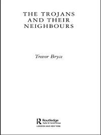 The Trojans & Their Neighbours - Trevor Bryce
