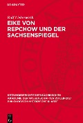 Eike von Repchow und der Sachsenspiegel - Rolf Lieberwirth