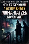 Cover-Bild zum Titel '4 Action Krimis: Mafia-Katzen und Verräter: Kein Katzenenkrimi!' von 'Alfred Bekker, Thomas West, Pete Hackett'
