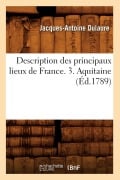 Cover-Bild zum Titel 'Description Des Principaux Lieux de France. 3. Aquitaine (Éd.1789)' von 'Jacques-Antoine Dulaure'