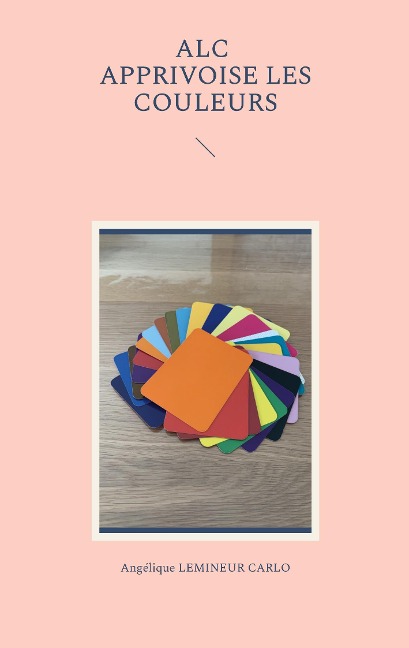 ALC apprivoise les couleurs - Angélique Lemineur Carlo