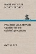 Philanders von Sittenwald wunderliche und wahrhaftige Gesichte - Zweiter Teil - Hans Michael Moscherosch