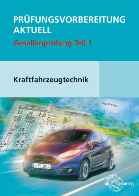 Prüfungsvorbereitung aktuell Kraftfahrzeugtechnik. Gesellenprüfung Teil 1 - Richard Fischer, Rolf Gscheidle, Tobias Gscheidle, Uwe Heider, Berthold Hohmann
