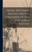 Cover-Bild zum Titel 'Moses Whitmire Trustee for the Freedmen of the Cherokee Nation' von 'Anonymous'