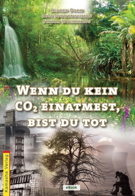 Wenn du kein CO¿ einatmest, bist du tot - Alfred Dorn, Rosi Sonnenschein, Frieda Wolkenlos