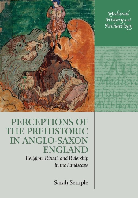 Perceptions of the Prehistoric in Anglo-Saxon England - Sarah Semple
