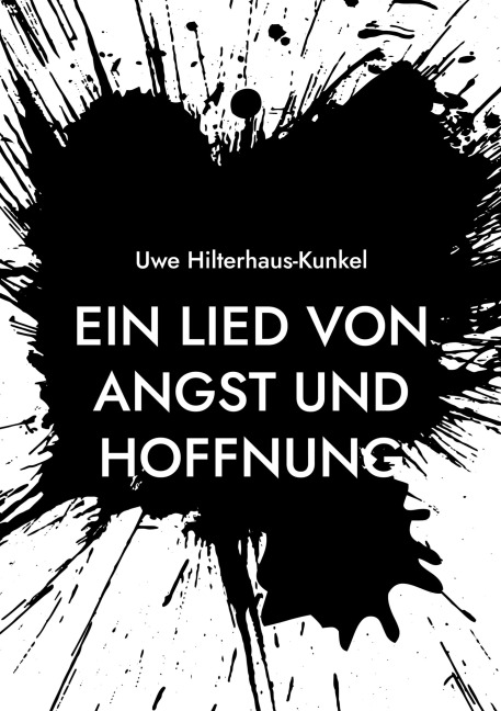 Ein Lied von Angst und Hoffnung - Uwe Hilterhaus-Kunkel