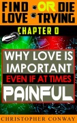Cover-Bild zum Titel 'Why Love is Important, Even if at Times Painful (Find Love or Die Trying, #1)' von 'Christopher Conway'