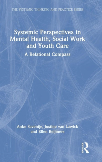 Systemic Perspectives in Mental Health, Social Work and Youth Care - Anke Savenije, Justine van Lawick, Ellen Reijmers